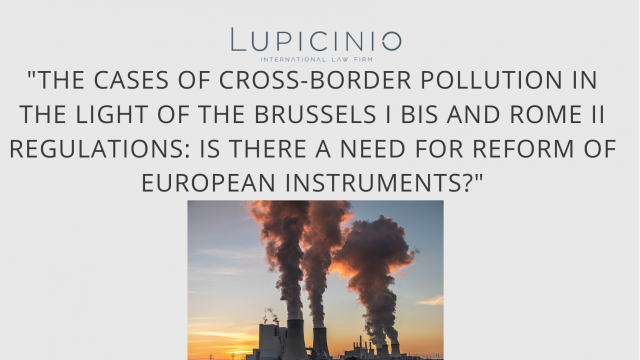 “The cases of cross-border pollution in the light of the Brussels I Bis and Rome II Regulations: Is there a need for reform of European instruments?”